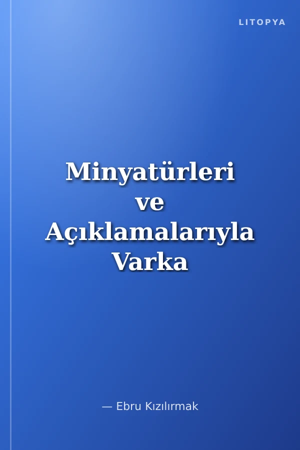 Minyatürleri ve Açıklamalarıyla Varka ve Gülşah