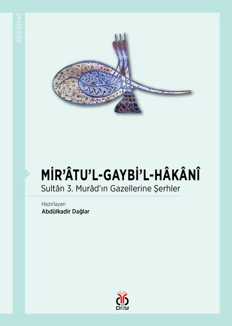Mir'atu'l-Gaybi'l-Hakani Sultan 3. Murad'ın Gazellerine Şerhler