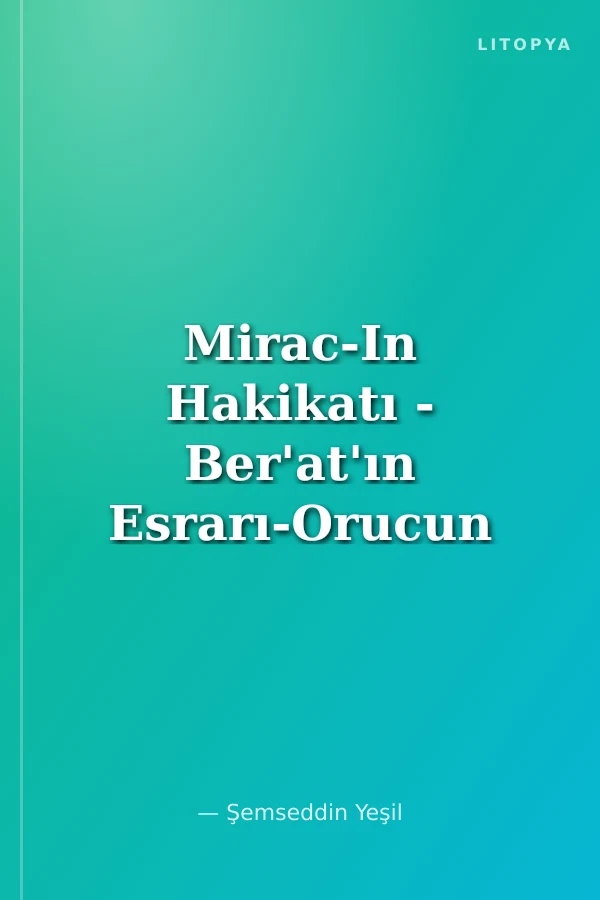 Mirac-In Hakikatı - Ber'at'ın Esrarı-Orucun Manası