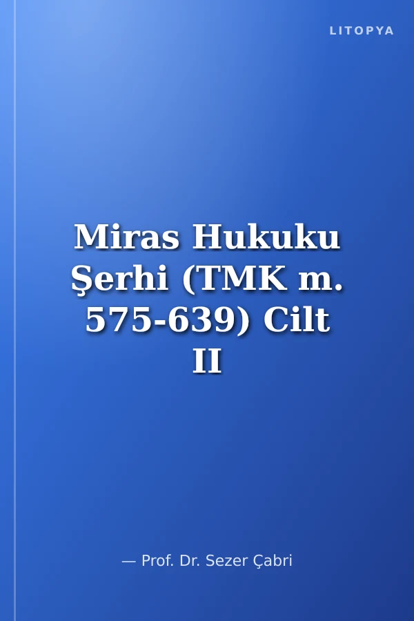 Miras Hukuku Şerhi (TMK m. 575-639) Cilt II