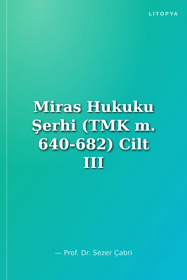 Miras Hukuku Şerhi (TMK m. 640-682) Cilt III