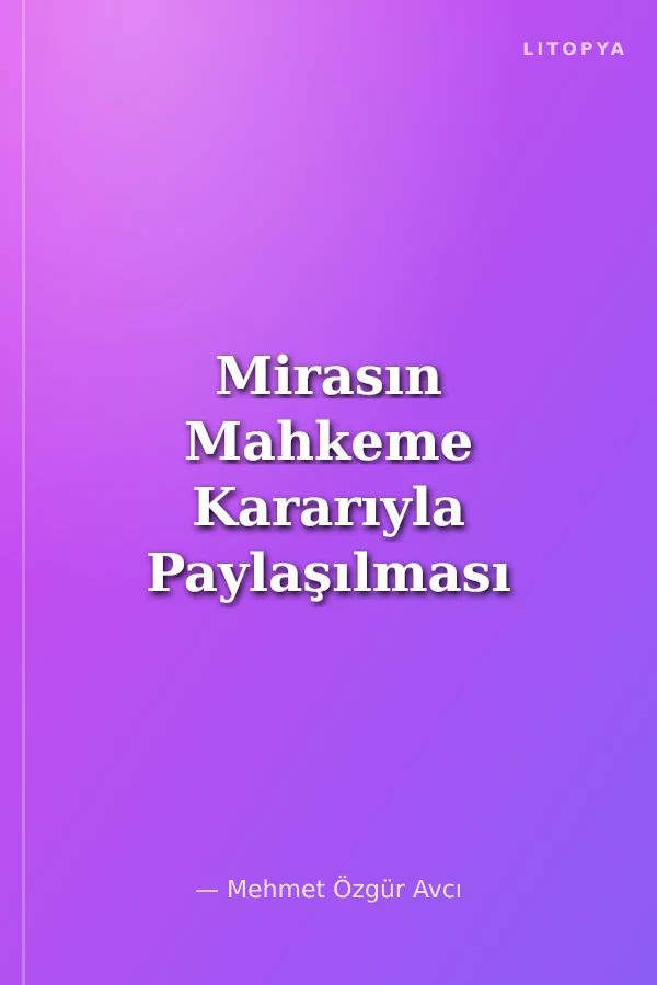 Mirasın Mahkeme Kararıyla Paylaşılması
