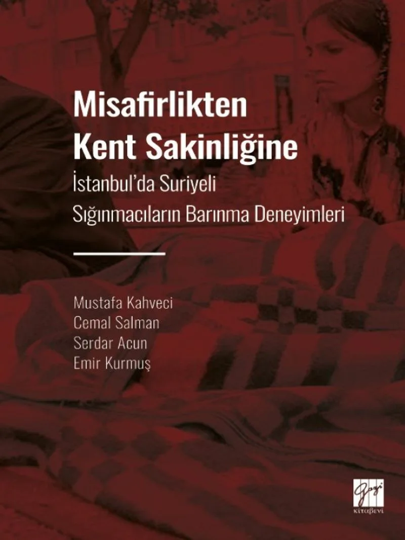 Misafirlikten Kent Sakinliğine İstanbul' da Suriyeli Sığınmacıların Barınma Deneyimleri