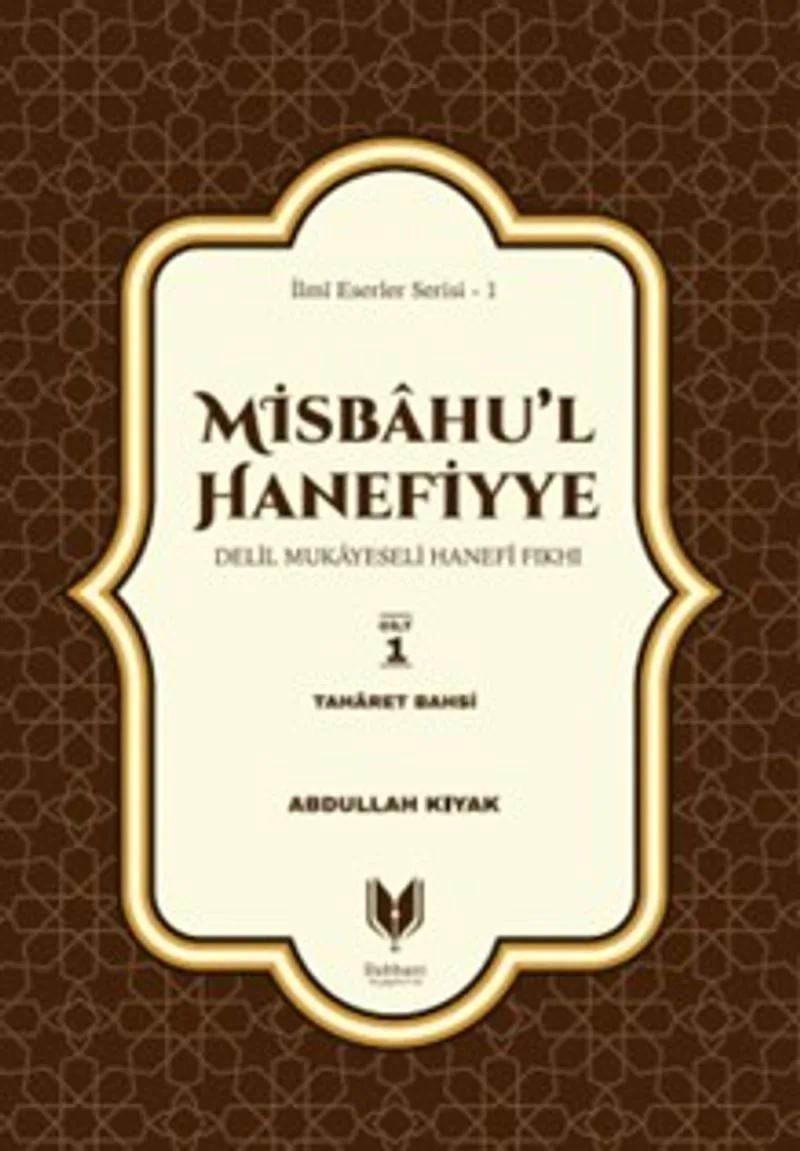 Misbahu'l Hanefiyye Delil Mukayeseli Hanefi Fıkhı 1. Cilt Taharet Bahsi