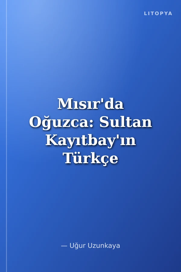 Mısır'da Oğuzca: Sultan Kayıtbay'ın Türkçe Manzumeleri