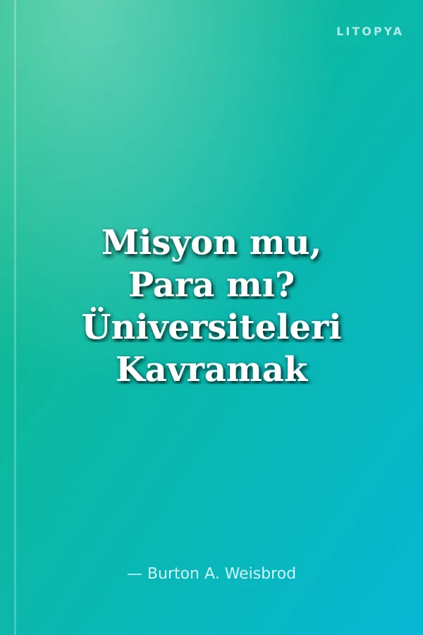 Misyon mu, Para mı? Üniversiteleri Kavramak