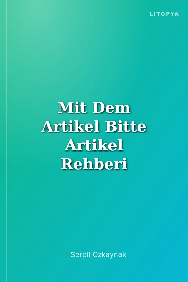 Mit Dem Artikel Bitte Artikel Rehberi