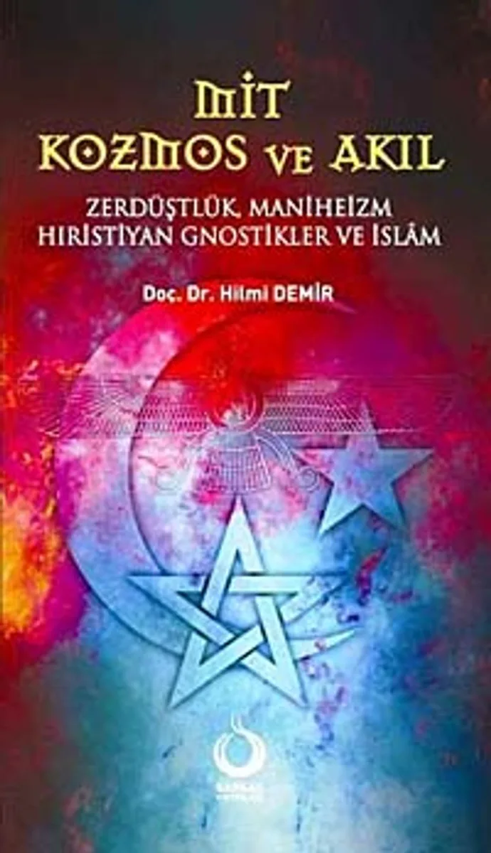 Mit Kozmos ve Akıl Zerdüştlük Maniheizm Hıristiyan Gnostikler ve İslam
