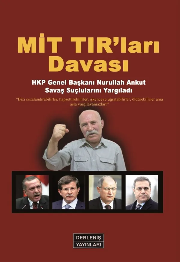 MİT TIR'ları Davası HKP Genel Başkanı Nurullah Ankut Savaş Suçlularını Yargıladı