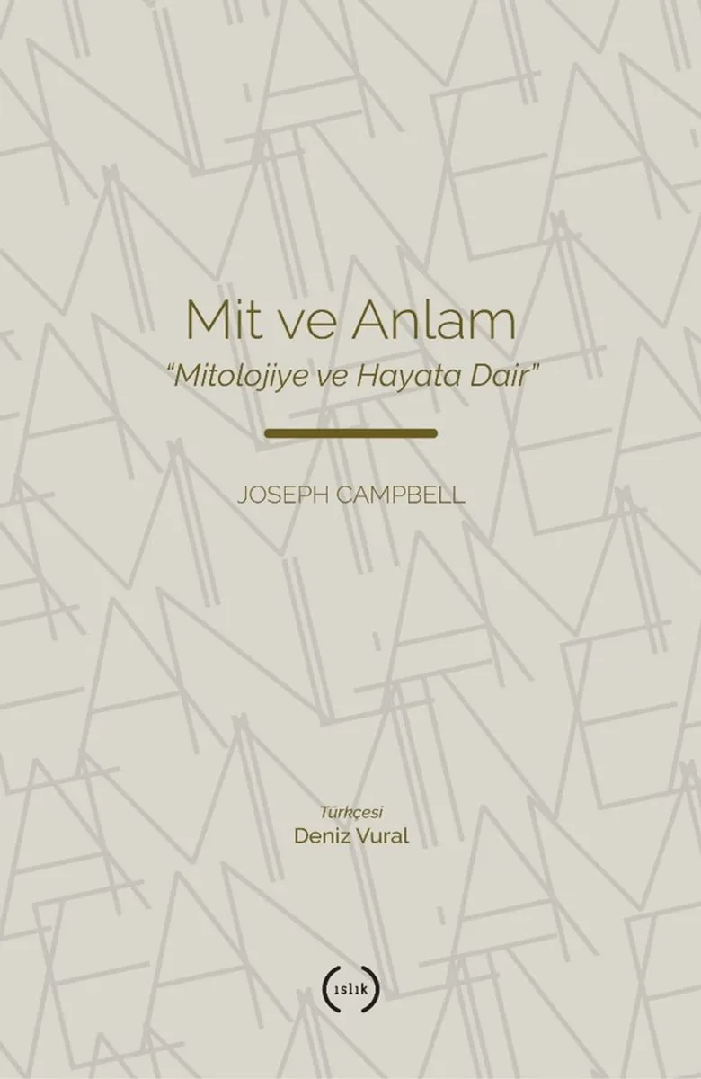 Mit ve Anlam Mitolojiye ve Hayata Dair