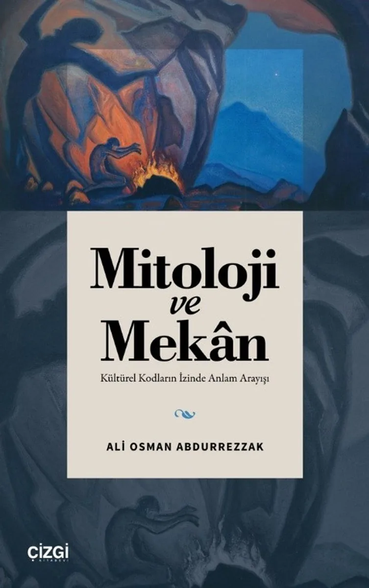 Mitoloji ve Mekan Kültürel Kodların İzinde Anlam Arayışı
