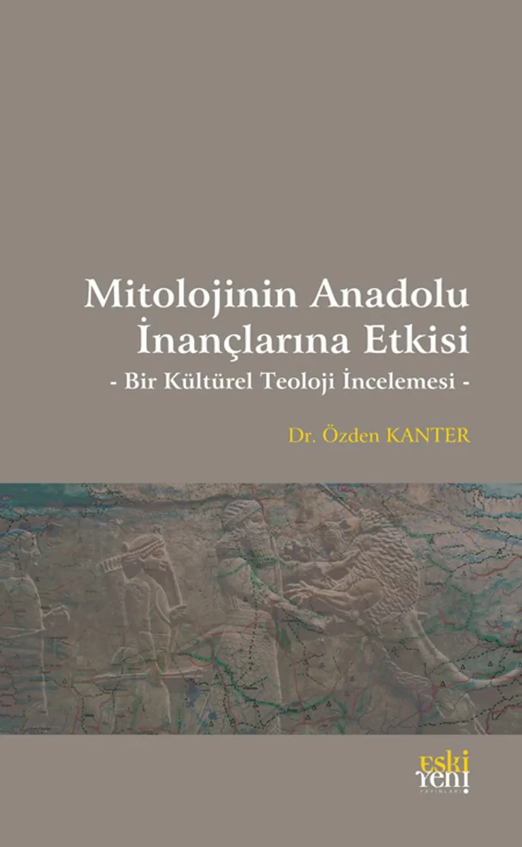 Mitolojinin Anadolu İnançlarına Etkisi Bir Kültürel Teoloji İncelemesi
