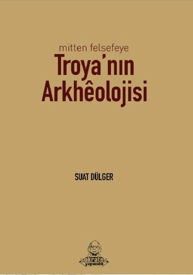 Mitten Felsefeye Troya'nın Arkh&eacute;olojisi