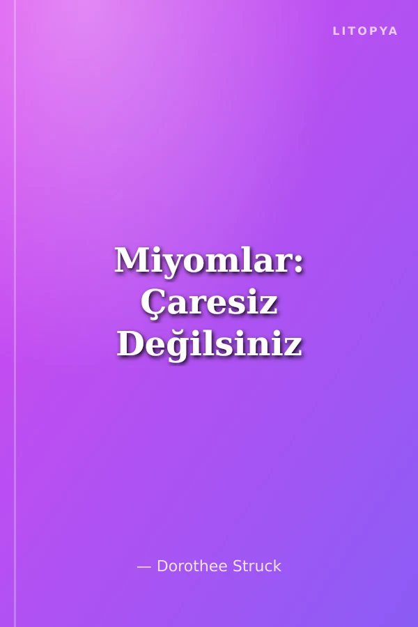 Miyomlar: Çaresiz Değilsiniz