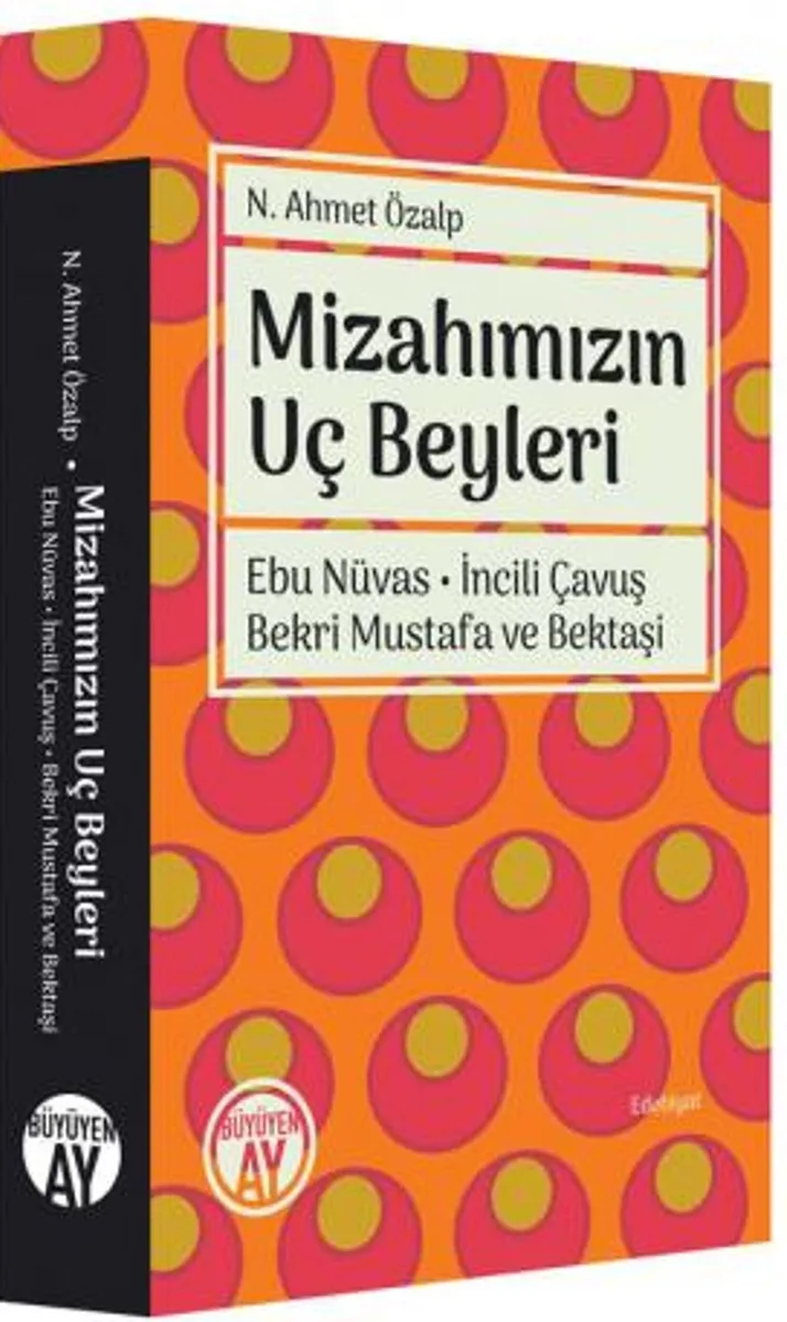 Mizahımızın Uç Beyleri Ebu Nüvas - İncili Çavuş - Bekri Mustafa ve Bektaşi
