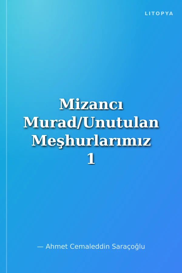 Mizancı Murad/Unutulan Meşhurlarımız 1