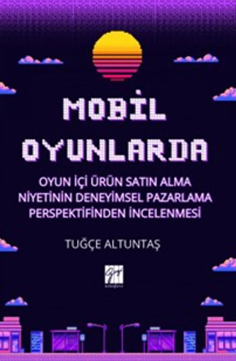 Mobil Oyunlarda Oyun İçi Ürün Satın Alma Niyetinin Deneyimsel Pazarlama Perspektifinden İncelenmesi