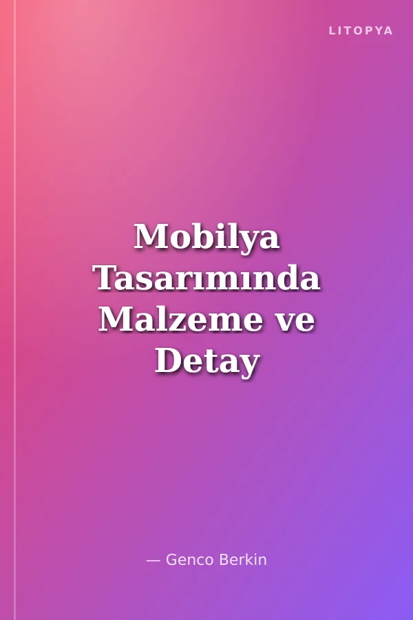 Mobilya Tasarımında Malzeme ve Detay