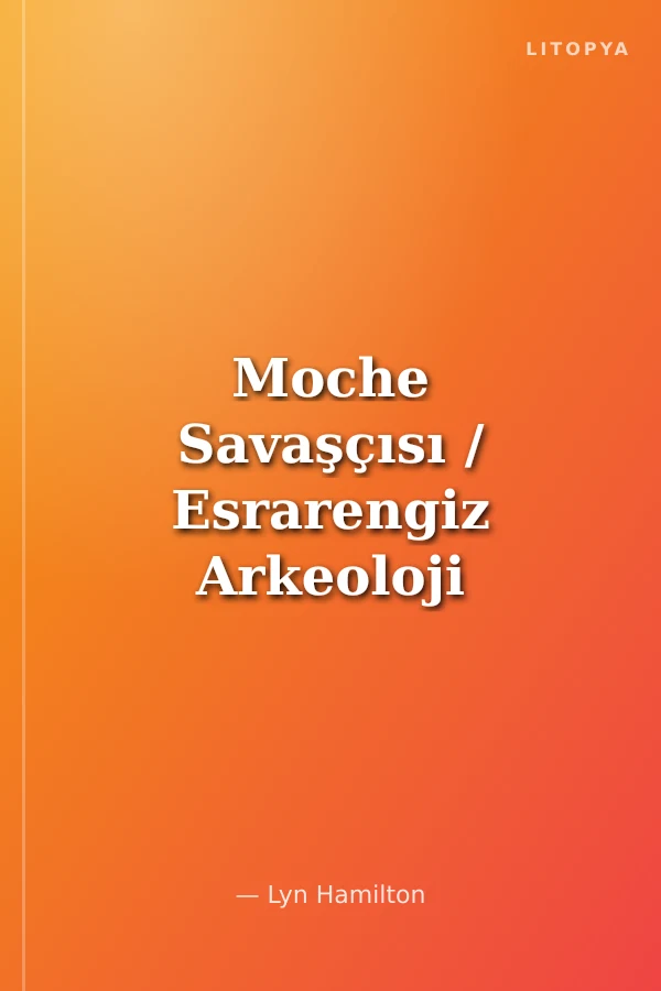 Moche Savaşçısı / Esrarengiz Arkeoloji Cinayetleri