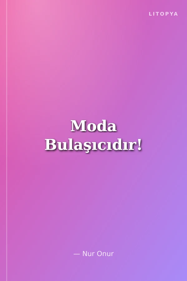 Moda Bulaşıcıdır!