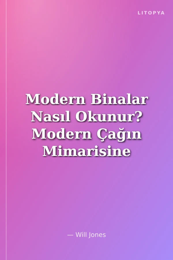 Modern Binalar Nasıl Okunur? Modern Çağın Mimarisine Hızlandırılmış Bir Yolculuk