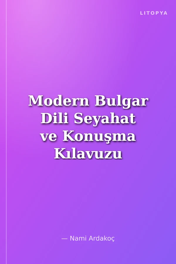 Modern Bulgar Dili Seyahat ve Konuşma Kılavuzu