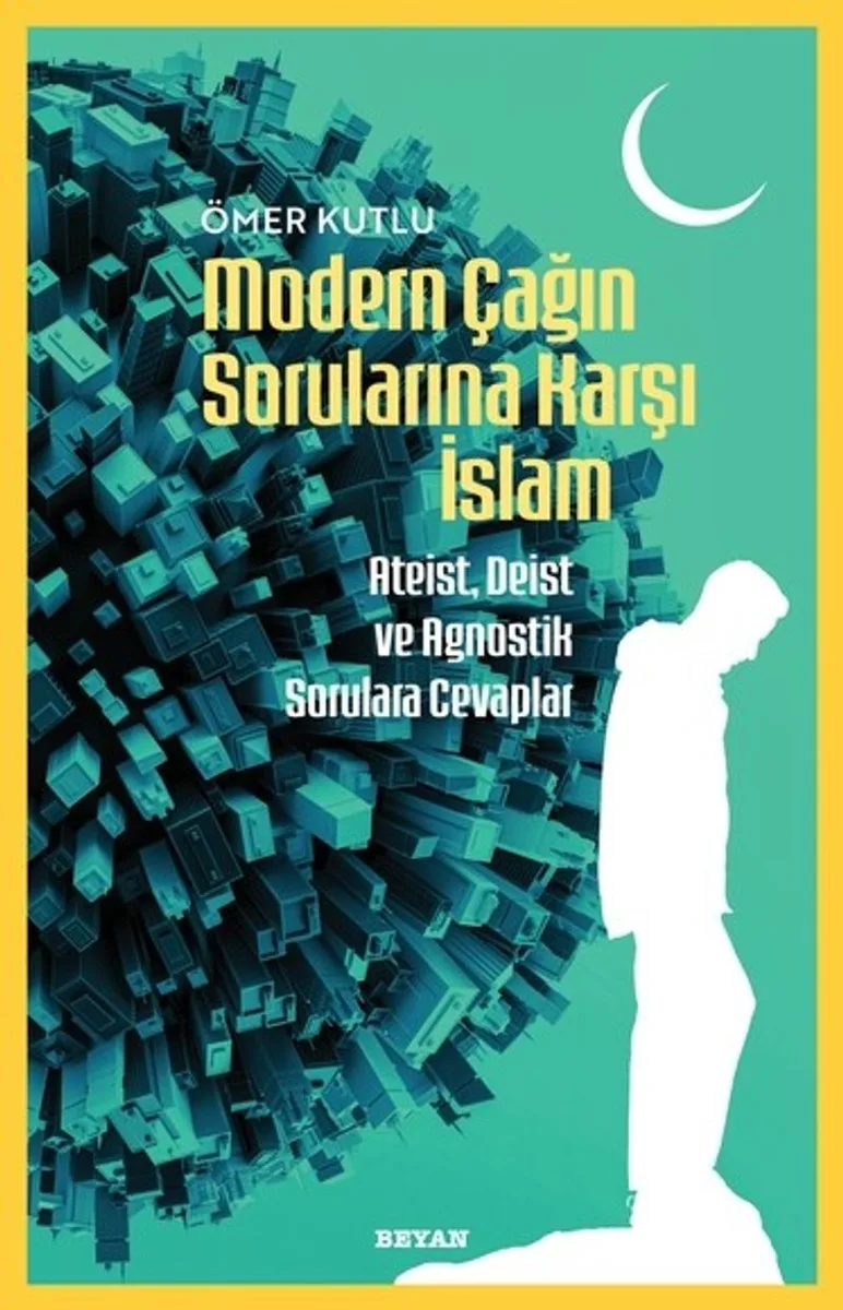 Modern Çağın Sorularına Karşı İslam Ateist, Deist ve Agnostik Sorulara Cevaplar