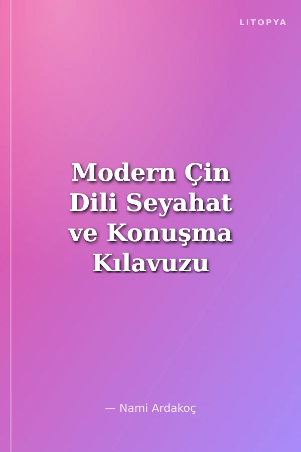 Modern Çin Dili Seyahat ve Konuşma Kılavuzu