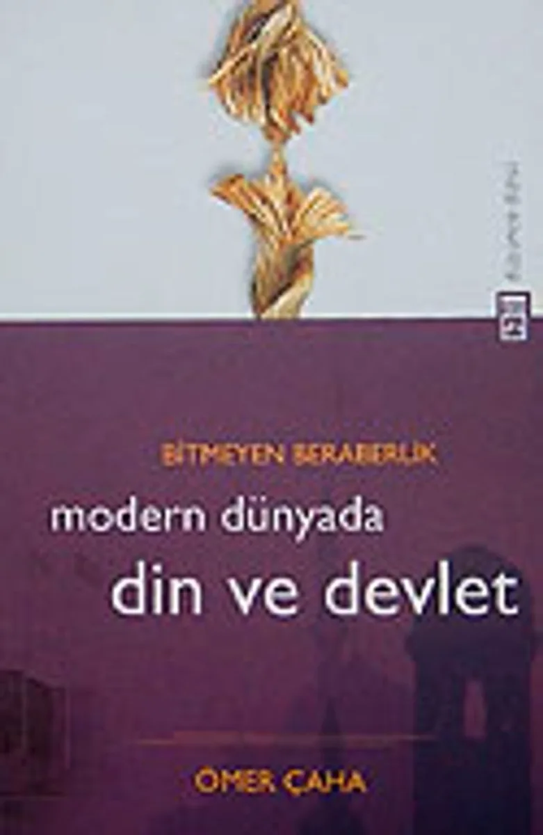 Modern Dünyada Din ve Devlet Bitmeyen Beraberlik