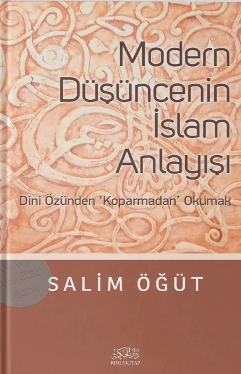Modern Düşüncenin İslam Anlayışı Dini Özünden Koparmadan Okumak