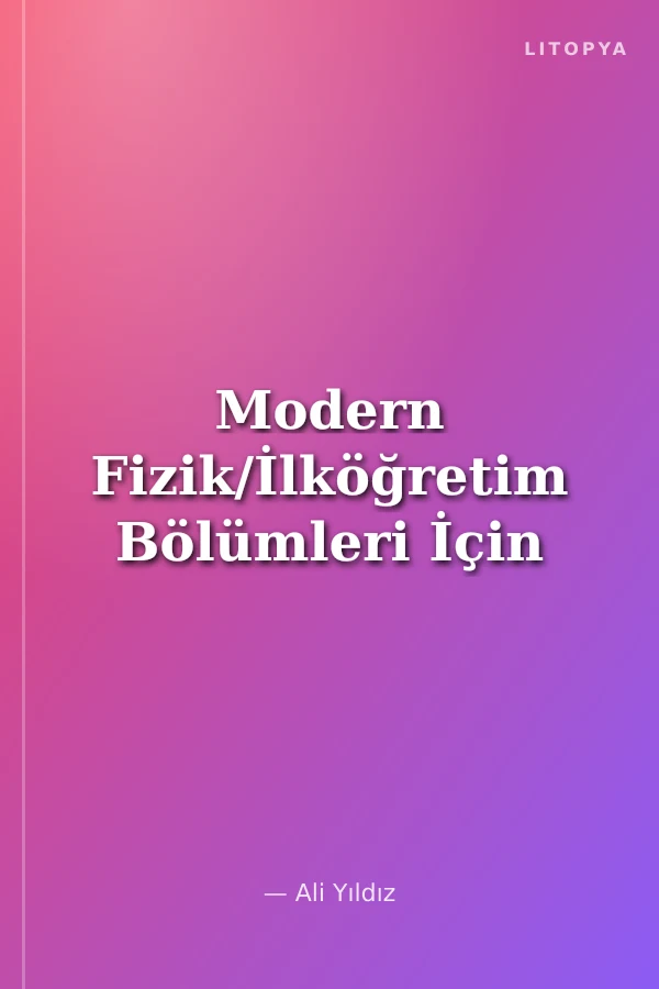 Modern Fizik/İlköğretim Bölümleri İçin