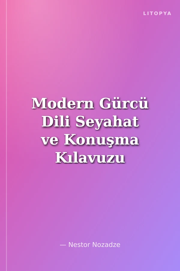Modern Gürcü Dili Seyahat ve Konuşma Kılavuzu