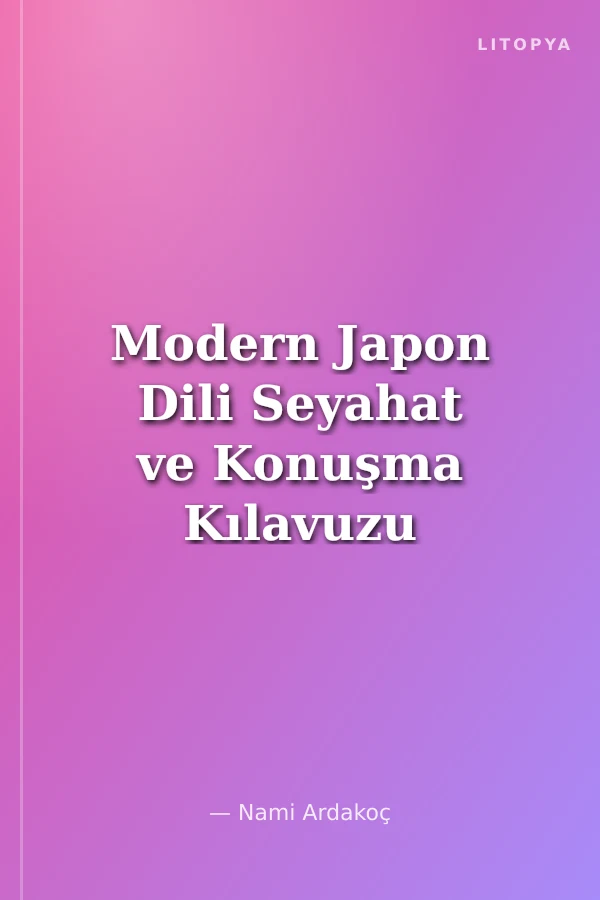 Modern Japon Dili Seyahat ve Konuşma Kılavuzu