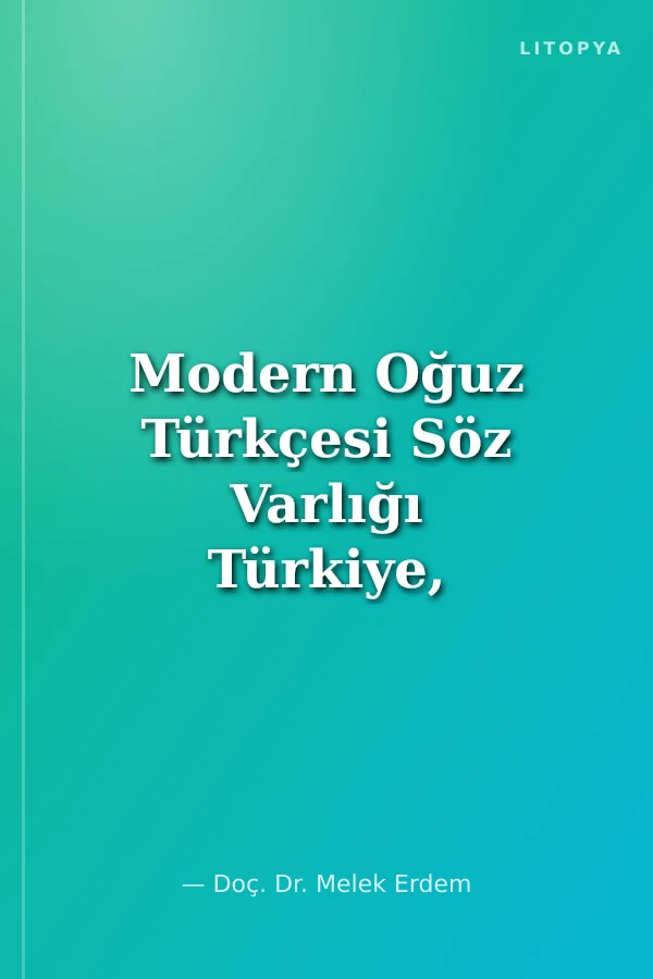 Modern Oğuz Türkçesi Söz Varlığı Türkiye, Azerbaycan ve Türkmen Standart Türleri Esasında