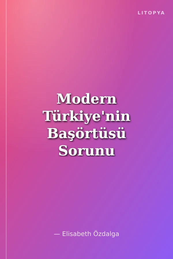 Modern Türkiye'nin Başörtüsü Sorunu
