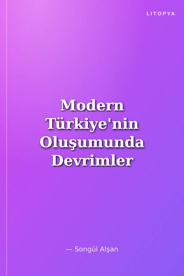 Modern Türkiye'nin Oluşumunda Devrimler
