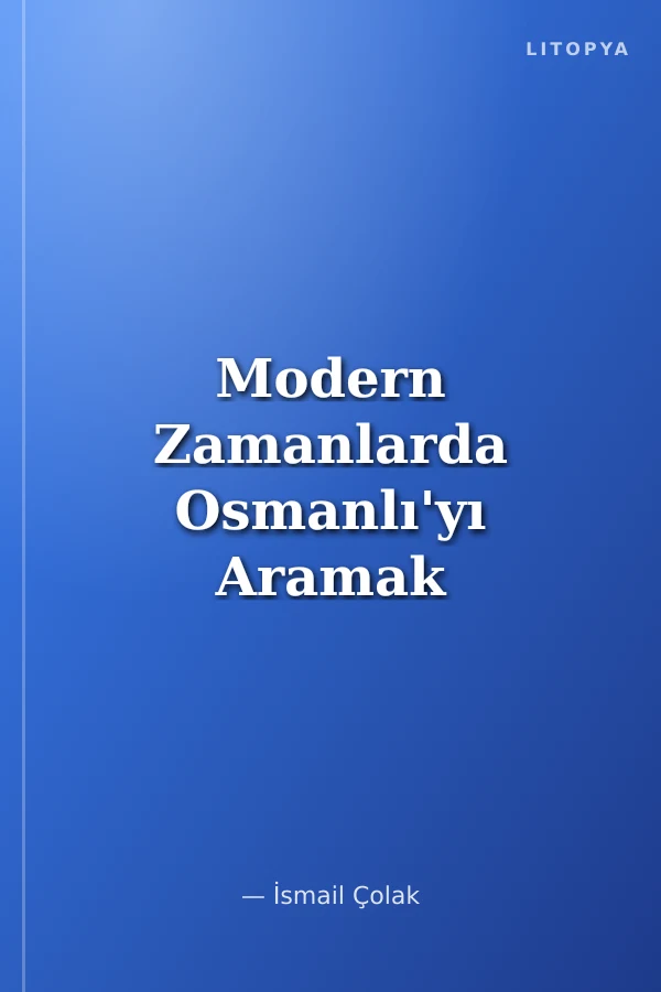 Modern Zamanlarda Osmanlı'yı Aramak