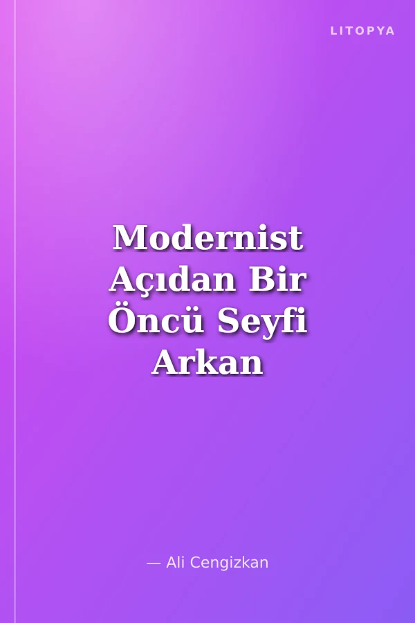 Modernist Açıdan Bir Öncü Seyfi Arkan