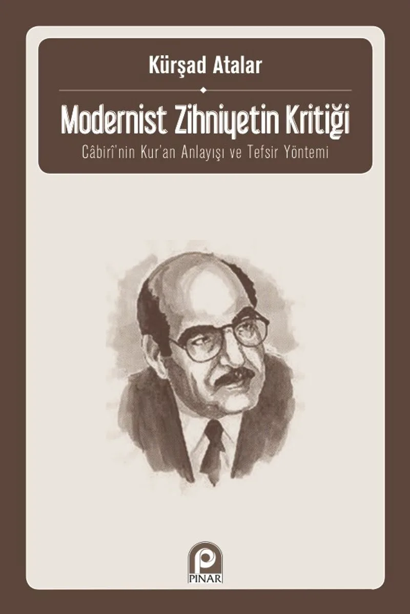 Modernist Zihniyetin Kritiği Cabiri'nin Kur'an Anlayışı ve Tefsir Yöntem