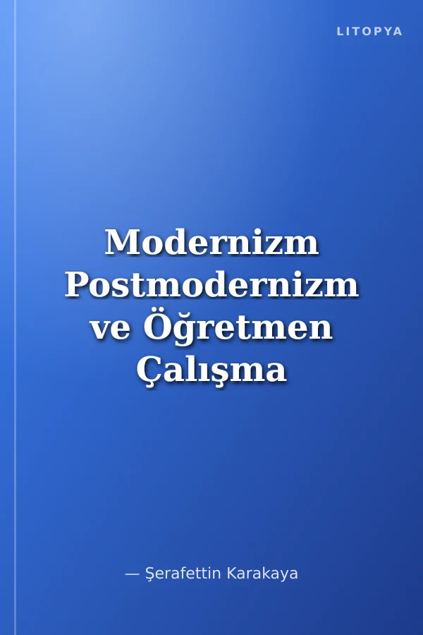 Modernizm Postmodernizm ve Öğretmen Çalışma Kültürü