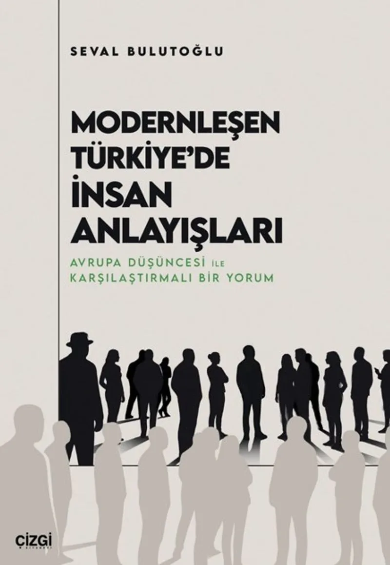 Modernleşen Türkiye'de İnsan Anlayışları Avrupa Düşüncesi ile Karşılaştırmalı Bir Yorum