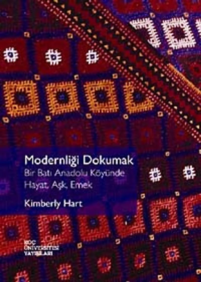 Modernliği Dokumak Bir Batı Anadolu Köyünde Hayat Aşk Emek