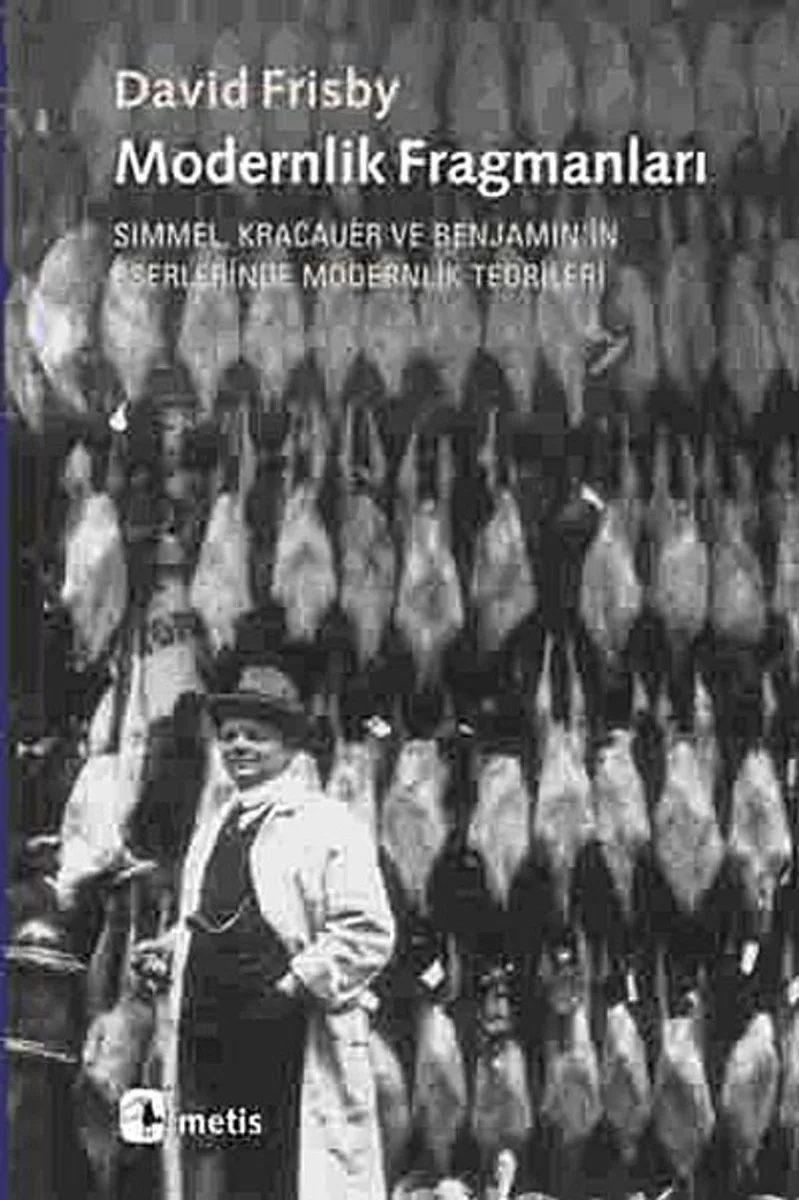 Modernlik Fragmanları Simmel, Kracauer ve Benjamin'in Eserlerinde Modernlik Teorileri