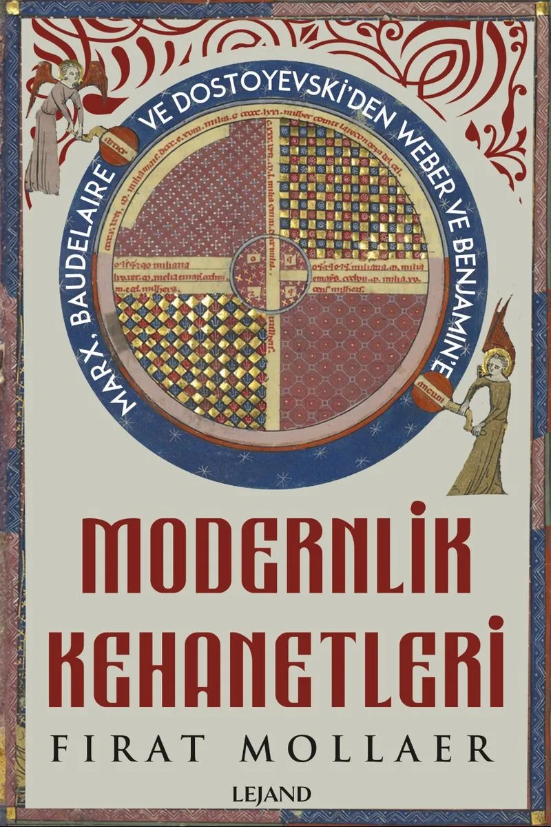 Modernlik Kehanetleri: Felsefe, Siyaset ve Estetik Marx, Baudelaire ve Dostoyevski'den Weber ve Benjamin'e
