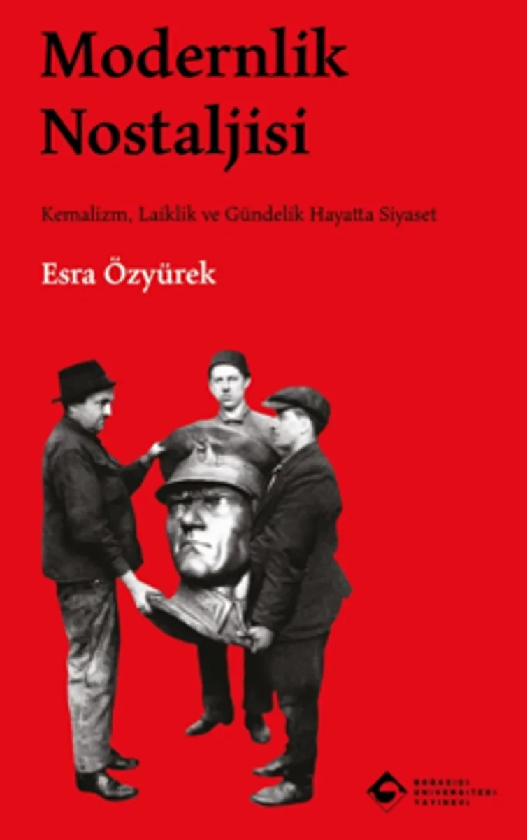 Modernlik Nostaljisi Kemalizm, Laiklik ve Gündelik Hayatta Siyaset