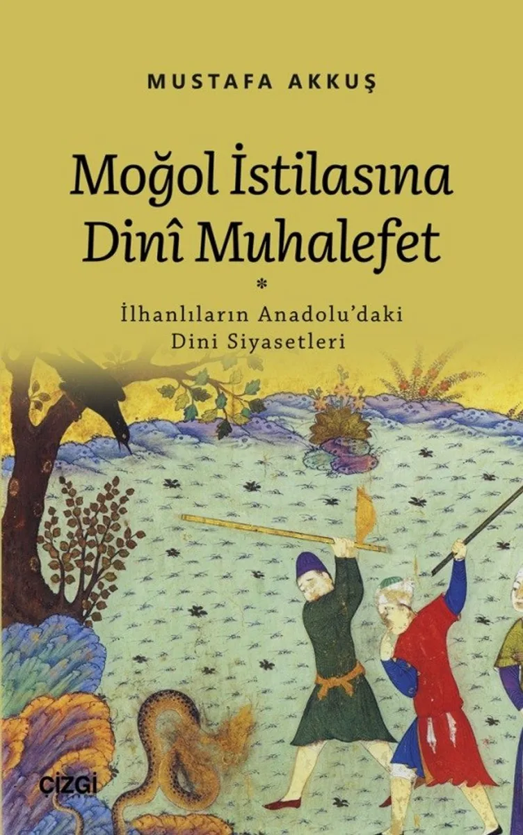 Moğol İstilasına Din&icirc; Muhalefet (İlhanlıların Anadolu'daki Dini Siyasetleri)