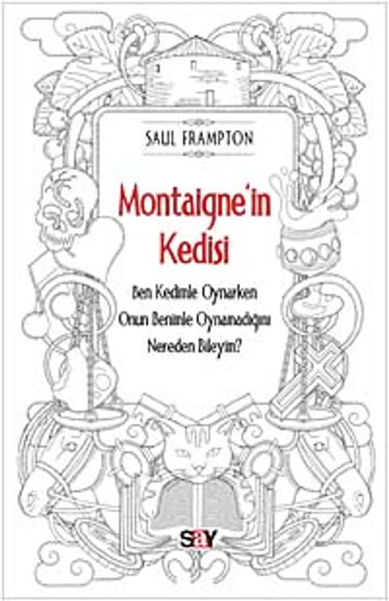 Montaigne'in Kedisi Ben Kedimle Oynarken Onun Benimle Oynamadığını Nereden Bileyim?
