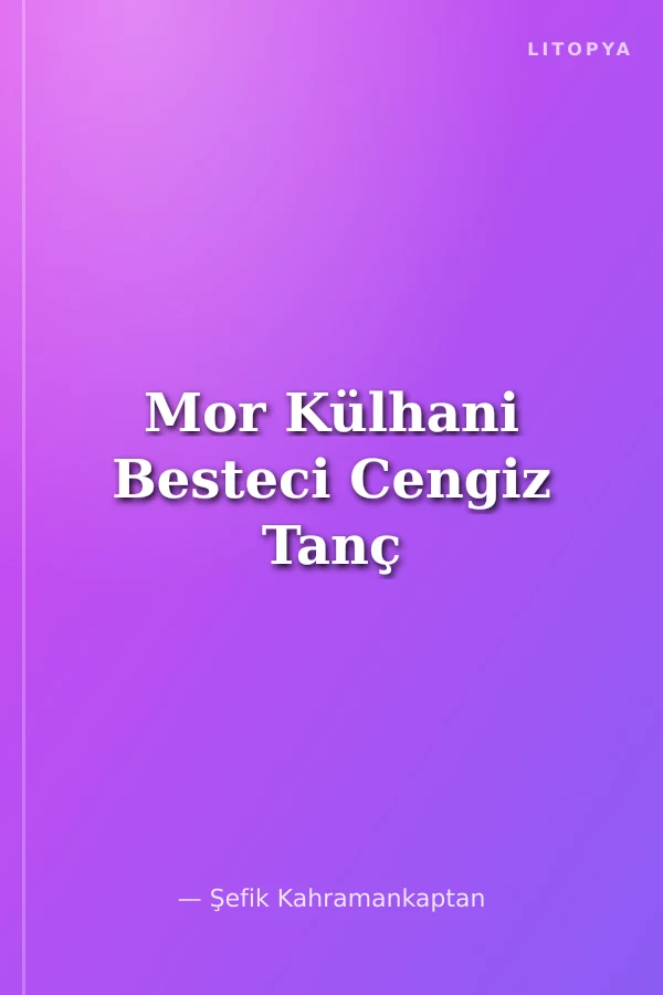 Mor Külhani Besteci Cengiz Tanç