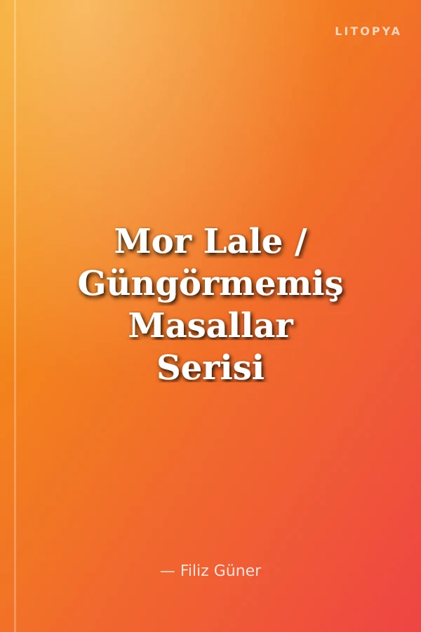Mor Lale / Güngörmemiş Masallar Serisi 3