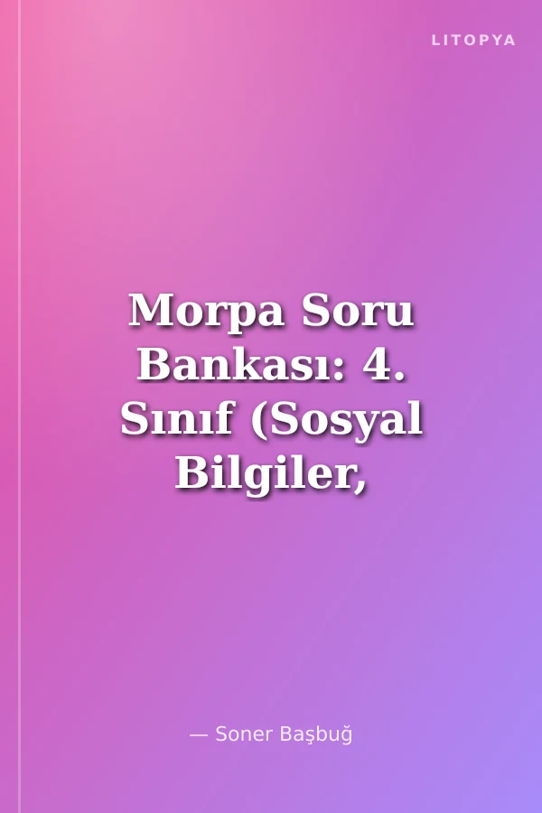 Morpa Soru Bankası: 4. Sınıf (Sosyal Bilgiler, Fen Bilgisi, Türkçe, Matematik)